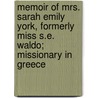 Memoir Of Mrs. Sarah Emily York, Formerly Miss S.E. Waldo; Missionary In Greece by Sarah Emily Waldo York