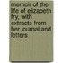 Memoir Of The Life Of Elizabeth Fry, With Extracts From Her Journal And Letters