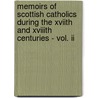 Memoirs Of Scottish Catholics During The Xviith And Xviiith Centuries - Vol. Ii by William Forbes Leith