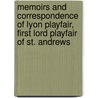 Memoirs and Correspondence of Lyon Playfair, First Lord Playfair of St. Andrews by T. Wemyss Reid