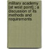 Military Academy [At West Point].; A Discussion Of Its Methods And Requirements