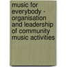 Music for Everybody - Organisation and Leadership of Community Music Activities by William James Henderson