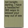 Not Tonight, Darling, I Have a Headache! 365 Ways to Weasel Your Way Out of Sex by Marie Chablis
