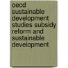 Oecd Sustainable Development Studies Subsidy Reform And Sustainable Development door Publishing Oecd Publishing