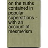 On the Truths Contained in Popular Superstitions - With an Account of Mesmerism door Herbert Mayo