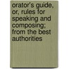 Orator's Guide, Or, Rules For Speaking And Composing; From The Best Authorities door Elijah Gardner Welles