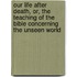 Our Life After Death, Or, The Teaching Of The Bible Concerning The Unseen World