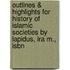 Outlines & Highlights For History Of Islamic Societies By Lapidus, Ira M., Isbn