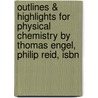 Outlines & Highlights For Physical Chemistry By Thomas Engel, Philip Reid, Isbn door Cram101 Textbook Reviews