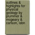 Outlines & Highlights For Physical Geology By Plummer & Mcgeary & Carlson, Isbn
