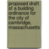 Proposed Draft Of A Building Ordinance For The City Of Cambridge, Massachusetts by Cambridge Mass commission