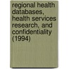 Regional Health Databases, Health Services Research, And Confidentiality (1994) by Molla S. Donaldson