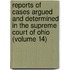 Reports Of Cases Argued And Determined In The Supreme Court Of Ohio (Volume 14)