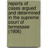 Reports Of Cases Argued And Determined In The Supreme Court Of Tennessee (1906) door Tennessee. Supreme Court