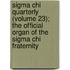 Sigma Chi Quarterly (Volume 23); The Official Organ Of The Sigma Chi Fraternity