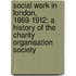 Social Work In London, 1869-1912; A History Of The Charity Organisation Society