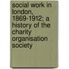 Social Work In London, 1869-1912; A History Of The Charity Organisation Society by Helen Dendy Bosanquet