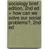 Sociology Brief Edition, 2nd Ed + How Can We Solve Our Social Problems?, 2nd Ed door James A. Crone