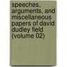 Speeches, Arguments, And Miscellaneous Papers Of David Dudley Field (Volume 02) door David Dudley Field