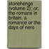 Stonehenge (Volume 2); Or, The Romans In Britain. A Romance Or The Days Of Nero