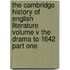 The Cambridge History Of English Literature Volume V The Drama To 1642 Part One