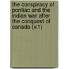 The Conspiracy Of Pontiac And The Indian War After The Conquest Of Canada (V.1) by Jr. Jr. Parkman Francis