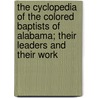 The Cyclopedia Of The Colored Baptists Of Alabama; Their Leaders And Their Work door Charles Octavius Boothe