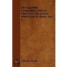 The Egyptian Campaigns, 1882 To 1885, And The Events Which Led To Them. Vol. I. by Charles Royle