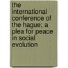 The International Conference Of The Hague; A Plea For Peace In Social Evolution door Jan Helenus Ferguson