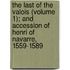 The Last Of The Valois (Volume 1); And Accession Of Henri Of Navarre, 1559-1589