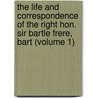 The Life And Correspondence Of The Right Hon. Sir Bartle Frere, Bart (Volume 1) by John Martineau