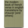 The Modern Book Of French Verse In English Translations By Chaucer [And Others] door Albert Boni