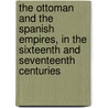 The Ottoman And The Spanish Empires, In The Sixteenth And Seventeenth Centuries door Leopold Von Ranke