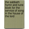 The Sabbath Hymn And Tune Book For The Service Of Song In The House Of The Lord door Lowell Mason