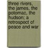 Three Rivers, The James, The Potomac, The Hudson; A Retrospect Of Peace And War
