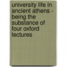 University Life In Ancient Athens - Being The Substance Of Four Oxford Lectures door William Capes