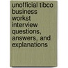 Unofficial Tibco Business Workst Interview Questions, Answers, and Explanations by Terry Clark
