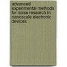 Advanced Experimental Methods For Noise Research In Nanoscale Electronic Devices door Michael Levinshtein