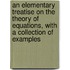 An Elementary Treatise On The Theory Of Equations, With A Collection Of Examples