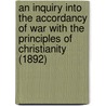 An Inquiry Into The Accordancy Of War With The Principles Of Christianity (1892) door Jonathan Dymond