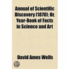 Annual Of Scientific Discovery (1870); Or, Year-Book Of Facts In Science And Art door David Ames Wells