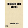 Bibelots And Curios; A Manual For Collectors, With A Glossary Of Technical Terms by Frederic Vors