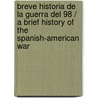 Breve historia de la guerra del 98 / A Brief History of the Spanish-American War by Carlos Canales Torres