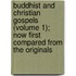 Buddhist And Christian Gospels (Volume 1); Now First Compared From The Originals