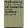 Christ's Warning To The Churches; With An Appendix On The Apostolical Succession by Joseph Lathrop