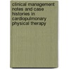 Clinical Management Notes And Case Histories In Cardiopulmonary Physical Therapy by Frank Chung