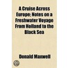 Cruise Across Europe; Notes On A Freshwater Voyage From Holland To The Black Sea by Donald Maxwell