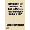 Cruise Of The Challenger Life Boat, And Voyage From Liverpool To London, In 1852 door Challenger Lifeboat
