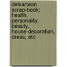 Delsartean Scrap-Book; Health, Personality, Beauty, House-Decoration, Dress, Etc door Frederic Sanburn