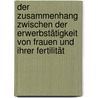 Der Zusammenhang Zwischen Der Erwerbstätigkeit Von Frauen Und Ihrer Fertilität door Jette Schröder